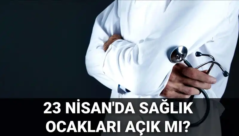 23 Nisan’da Sağlık Ocakları ve Hastaneler Açık mı? Hemşirelere ve Doktorlara Sorular