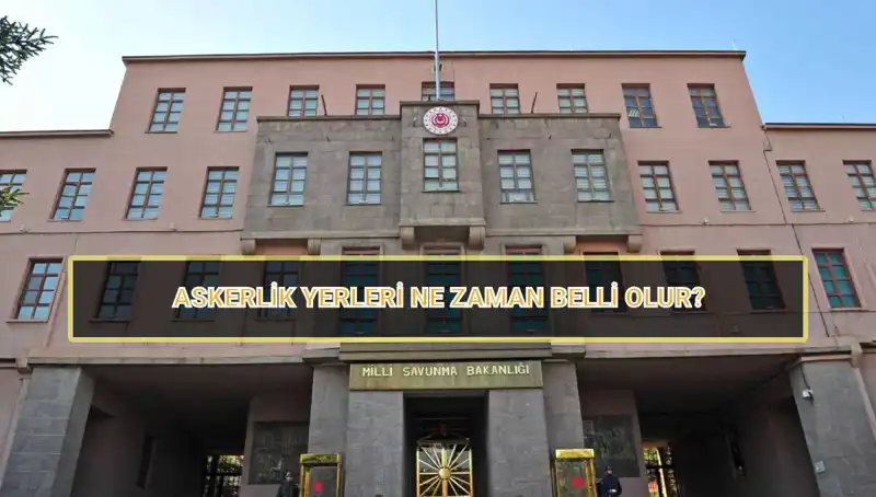 2025 Mayıs Celbi Askerlik Yerleri Açıklandı mı? Son Gelişmeler