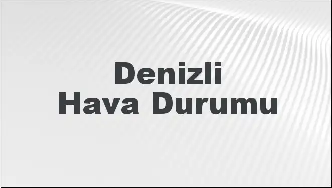 Denizli Hava Durumu: Mart Ayının Başında Sizi Neler Bekliyor?