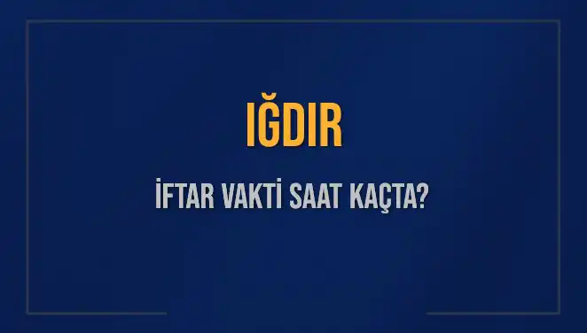 Iğdır’da İftar Saati Ne Zaman? İşte Tüm Detaylar!