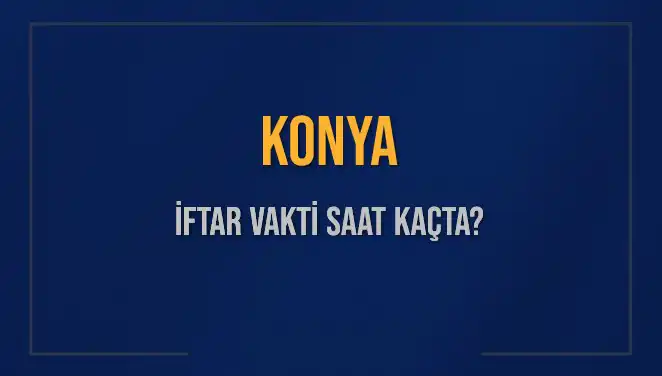 Konya'da İftar Saati Ne Zaman? İşte 2025 İçin Detaylar!