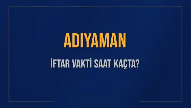 Adıyaman'da İftar Vakti: Bugün Ezan Saati ve Kalan Süre