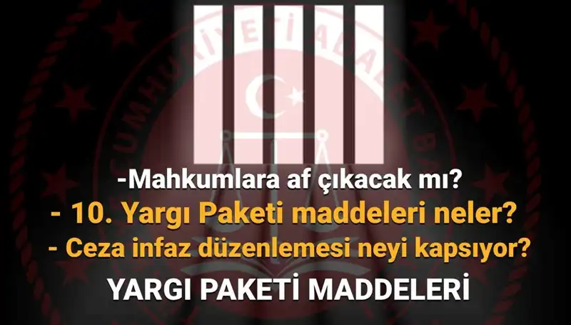 Türkiye'de Af Yasası Üzerine Son Gelişmeler ve 10. Yargı Paketi Beklentileri