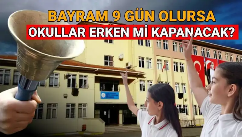Okullar Ne Zaman Kapanıyor? Bayram Tatili Süresi Okul Kapanışını Etkileyecek mi?