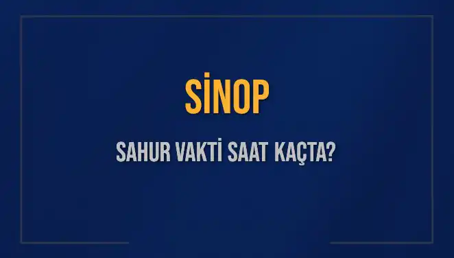 Sinop’ta Sahur Vakti: 2025 İmsak Saatleri ve Kalan Zaman