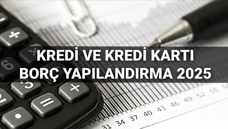 Kredi ve Kredi Kartı Borçları için Yapılandırma Başvuruları 2025’te Başlıyor