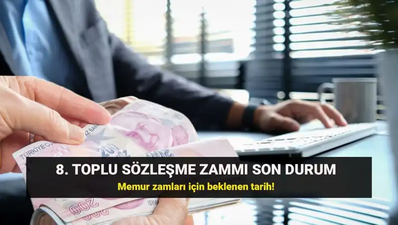 Memur ve Emeklisi için 8. Toplu Sözleşme Zammında Son Gelişmeler