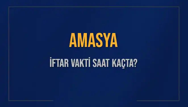 Amasya'da Ramazan İftar Vakti: Saat Kaçta Okunacak?
