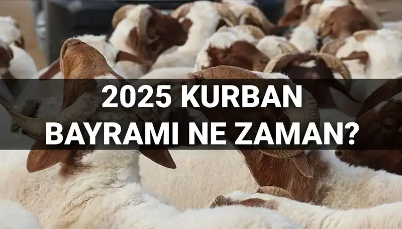 Kurban Bayramı 2025'te Ne Zaman Kutlanacak? Uzun Bayram Tatili Müjdesi