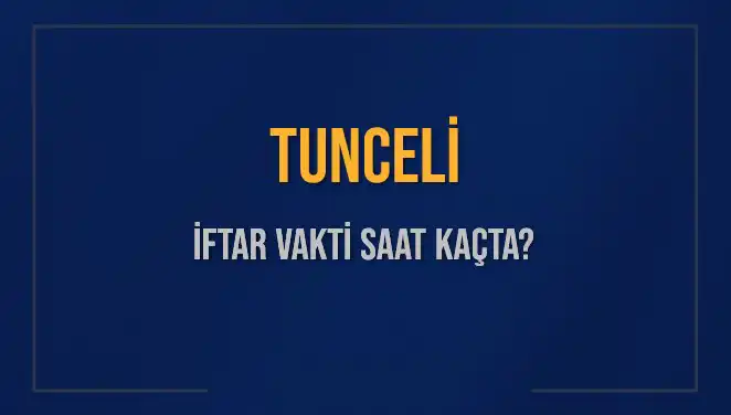 Tunceli'de İftar Vakti: 5 Mart 2025 Akşam Ezanı Ne Zaman?