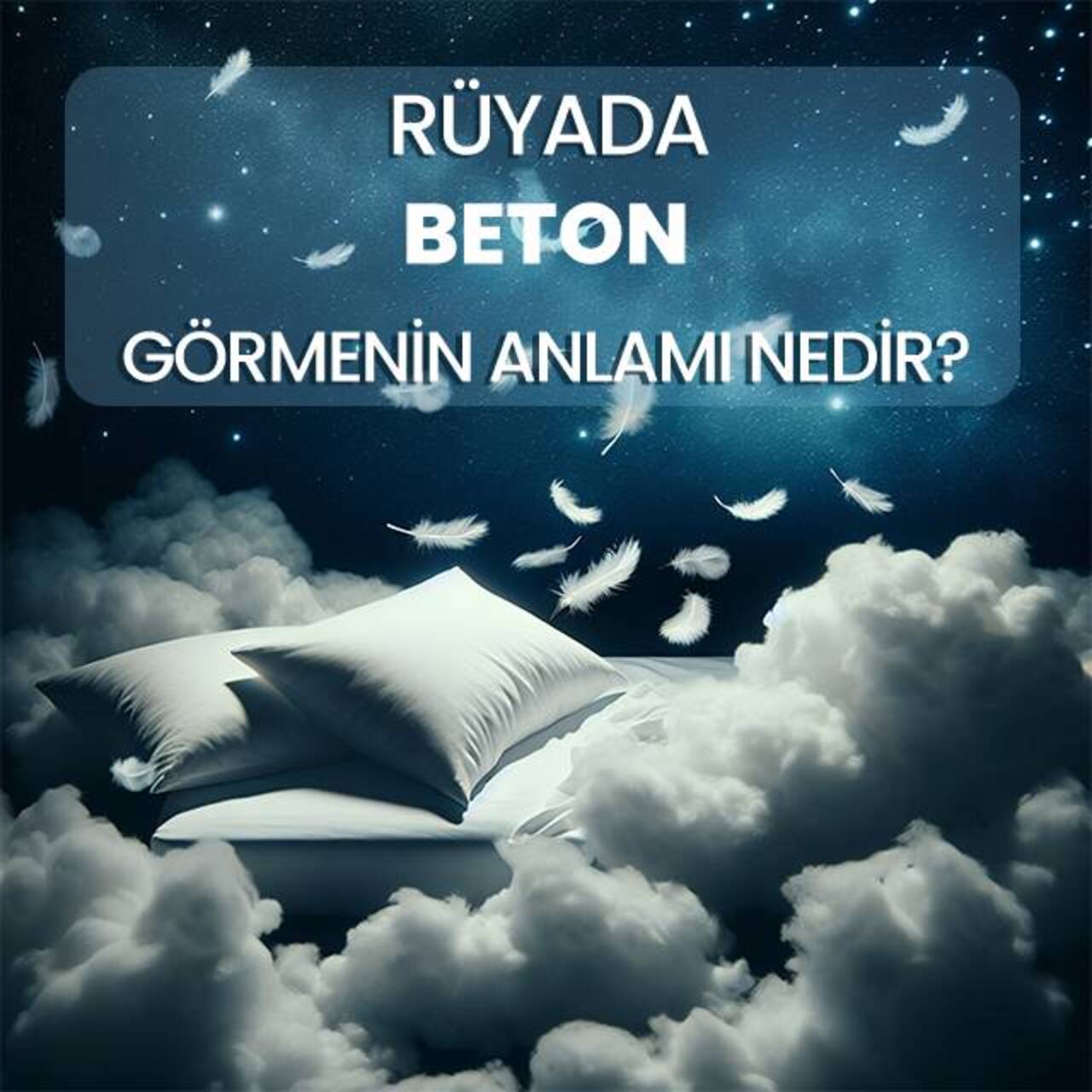 Rüyada Beton Görmek: Anlamı ve Yorumları