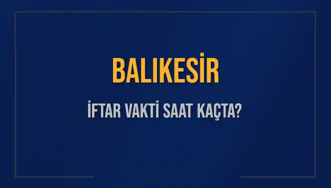 Balıkesir İftar Vaktine Dair Tüm Detaylar Burada!