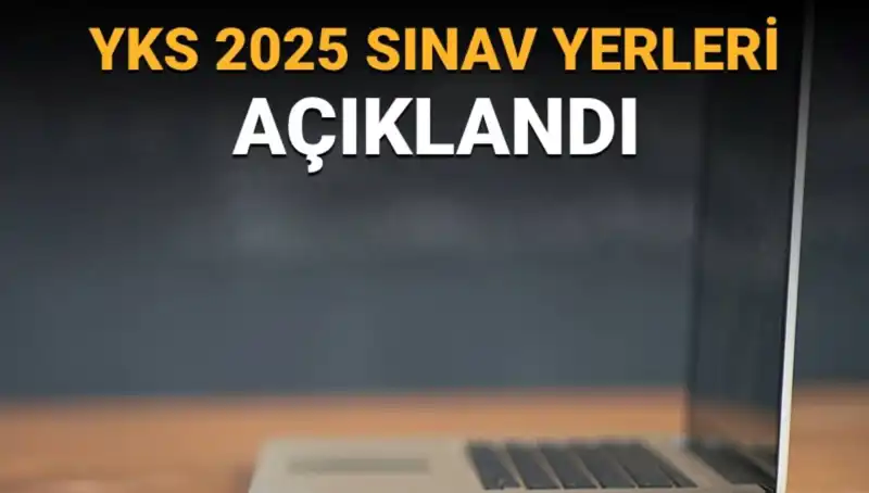 YKS 2025 Sınav Yerleri Açıklandı! Öğrenciler Dikkat!