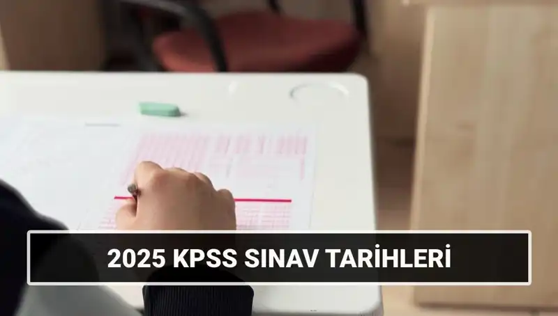 2025 KPSS Sınav Tarihleri Açıklandı: Hangi Tarihlerde Gerçekleşecek?