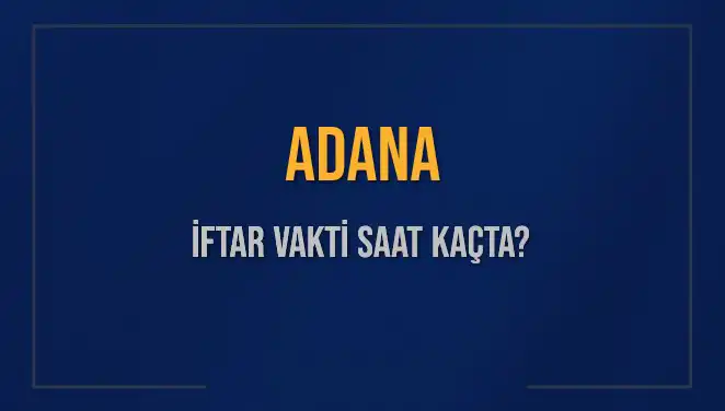 Adana'da İftar Vakti Ne Zaman? 2 Mart 2025 için Detaylar