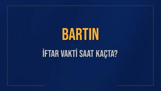Bartın İftar Vakti 2025: Akşam Ezanı Ne Zaman Okunacak?