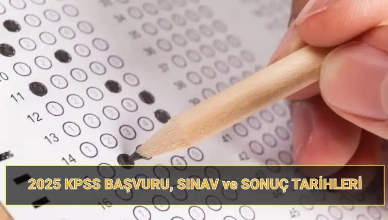 2025 KPSS Başvuru Tarihleri: Sınav Süreci ve Sonuç Açıklama Tarihleri