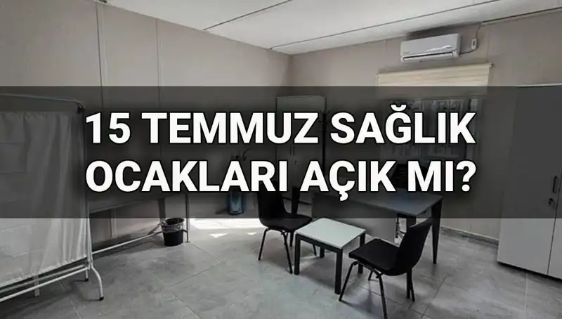 15 Temmuz'da Sağlık Ocakları Açık mı? Randevu Alabilir miyiz?