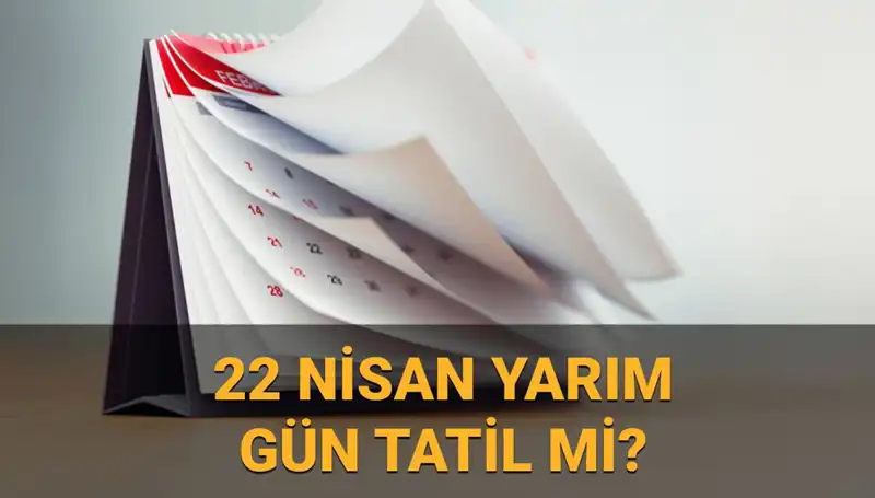 22 Nisan'da Okullar Tatil mi? Kamu Kurumları Çalışacak mı?