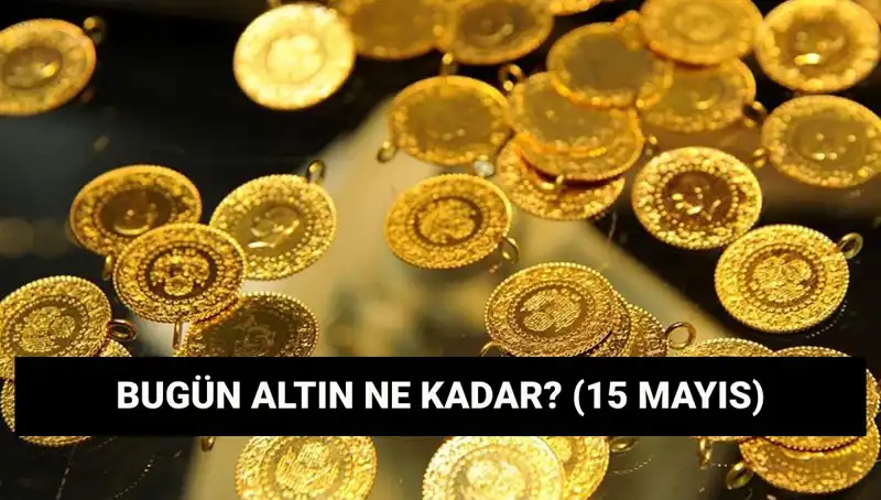 15 Mayıs'ta Altın Fiyatlarında Sürpriz Değişiklikler: Yükseliş mi Düşüş mü?