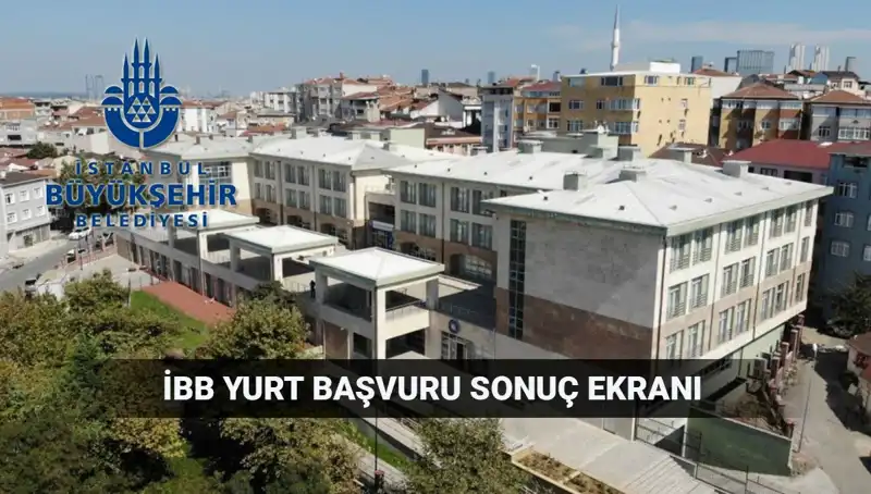 İBB Yükseköğrenim Yurt Sonuçları: Sorgulama Ekranı ve Tarihler