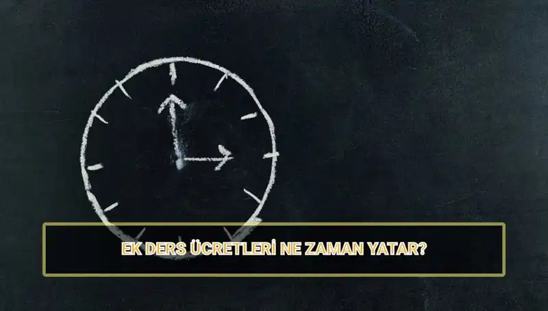 Öğretmenlerin Ek Ders Ücretleri 2025'te Ne Zaman Yatırılacak?