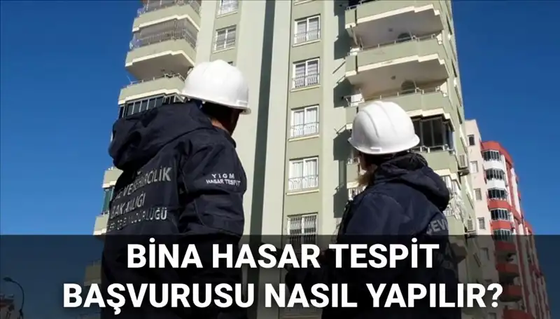Bina Hasar Tespit Başvurusu Nedir? 2025'te Nasıl Yapılır?